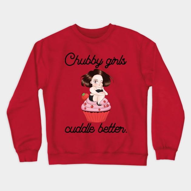 Chubby girls cuddle better - fat thick sexy cuddle oversize cute cake sweet Crewneck Sweatshirt by papillon